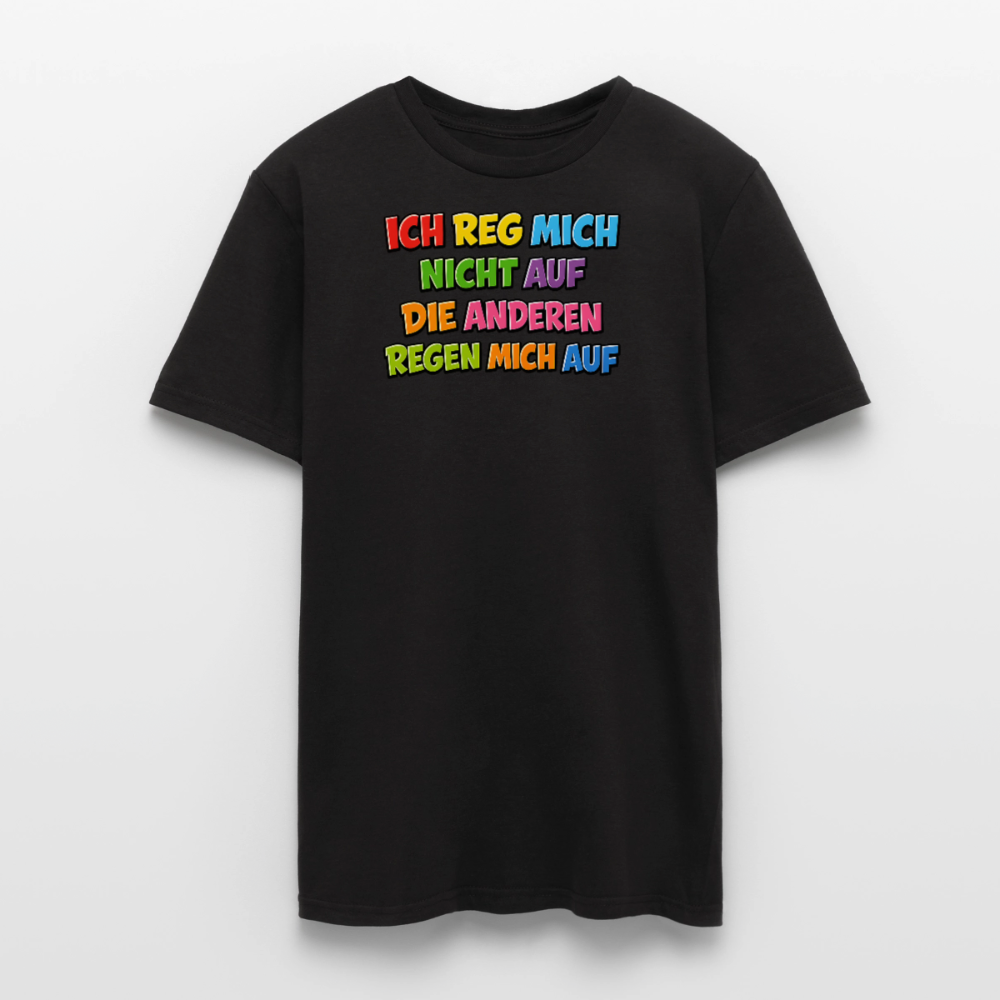SSW2766 ICH REG MICH NICHT AUF DIE ANDEREN REGEN MICH AUF - Schwarz