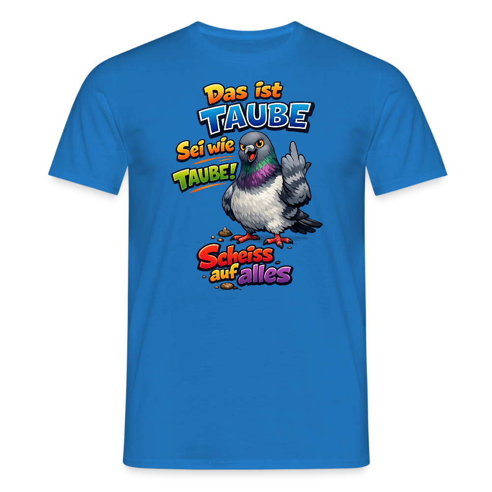 SSW2767 Das ist TAUBE Sei wie TAUBE- Scheiss auf alles - Royalblau