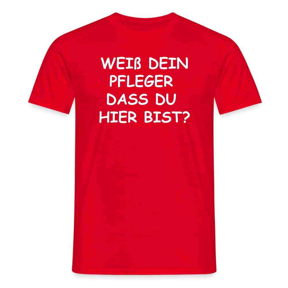 SSW2659WEIß DEIN PFLEGER  DASS DU  HIER BIST? - Rot