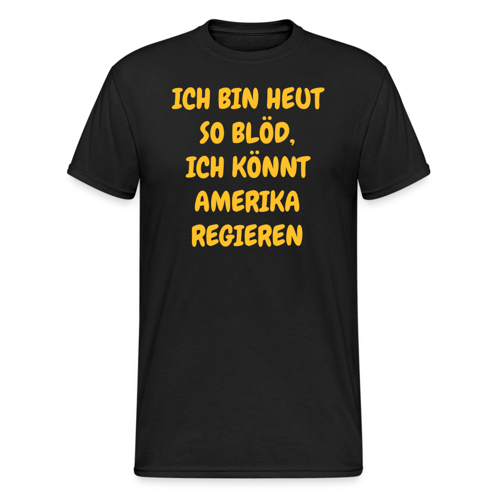 SSW2419ICH BIN HEUT SO BLÖD, ICH KÖNNT AMERIKA REGIEREN - Schwarz