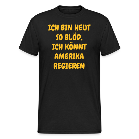 SSW2419ICH BIN HEUT SO BLÖD, ICH KÖNNT AMERIKA REGIEREN - Schwarz