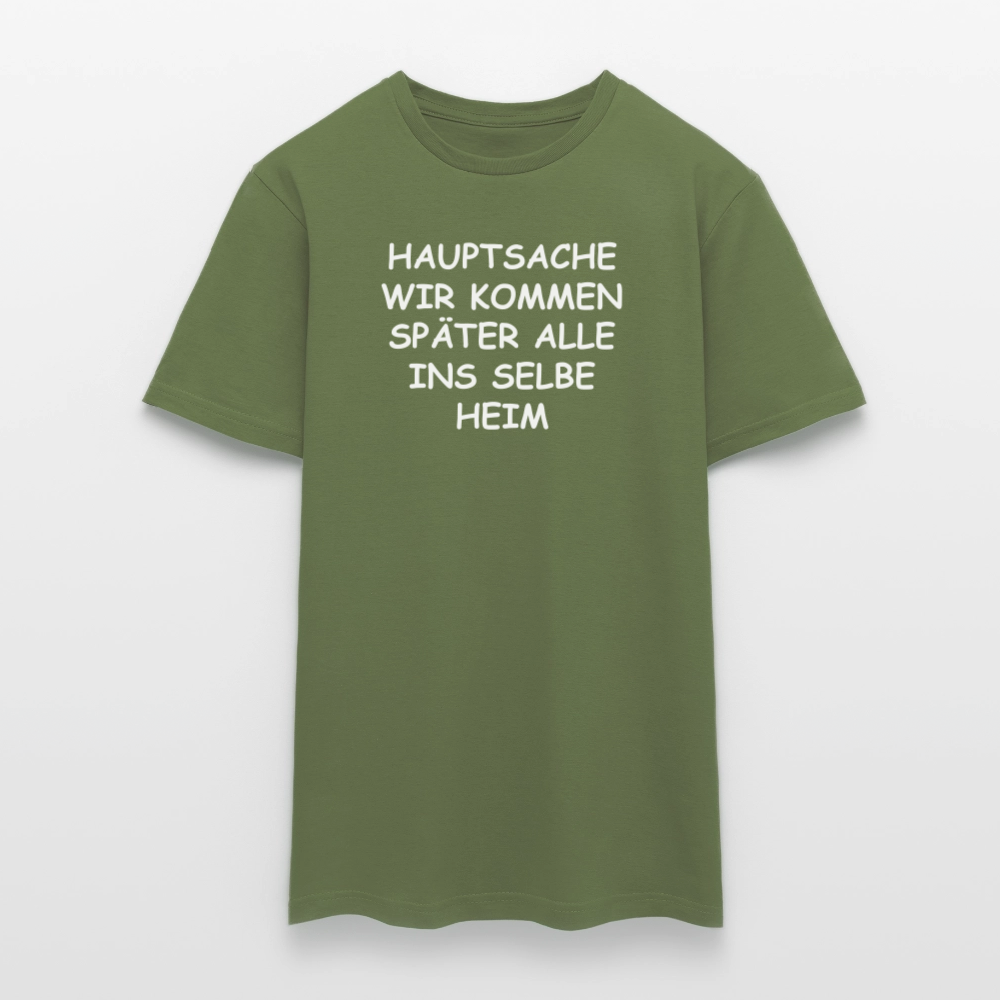 SSW2492HAUPTSACHE WIR KOMMEN SPÄTER ALLE INS SELBE HEIM - Militärgrün