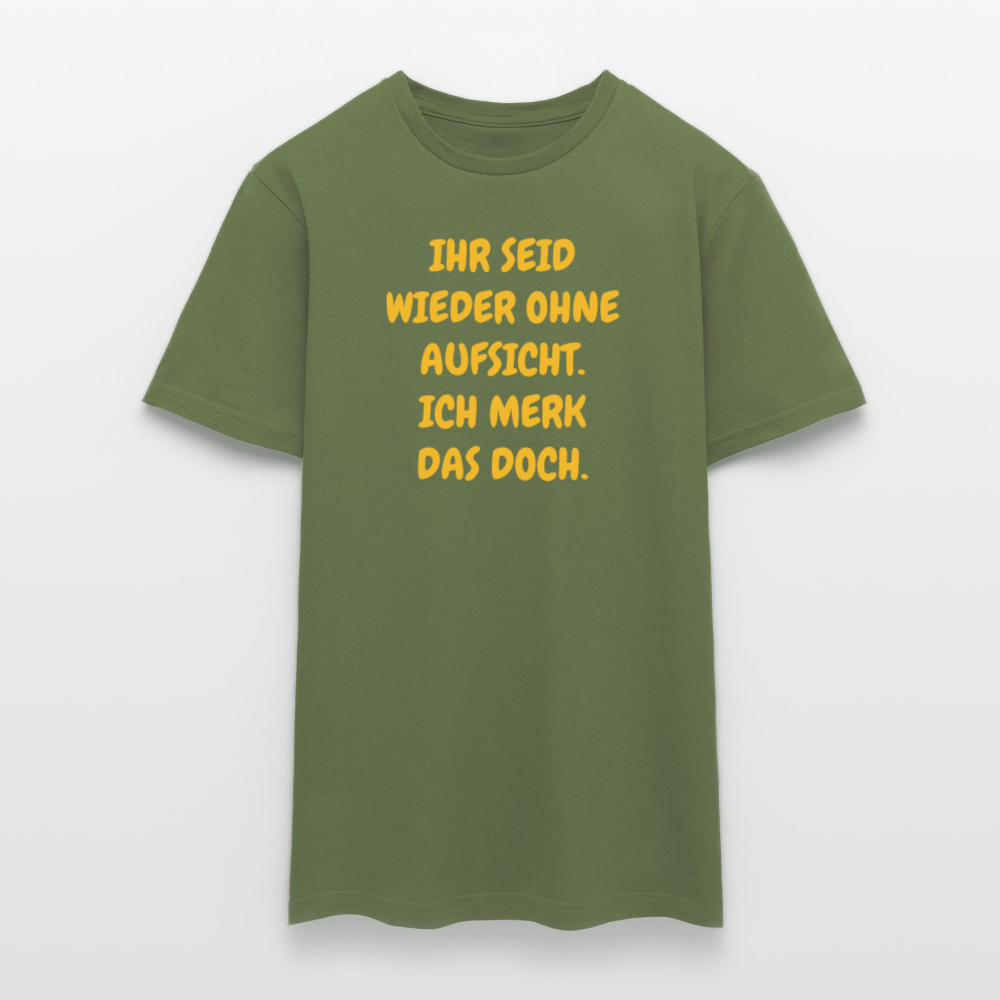 SSW2488IHR SEID WIEDER OHNE AUFSICHT. ICH MERK DAS DOCH. - Militärgrün