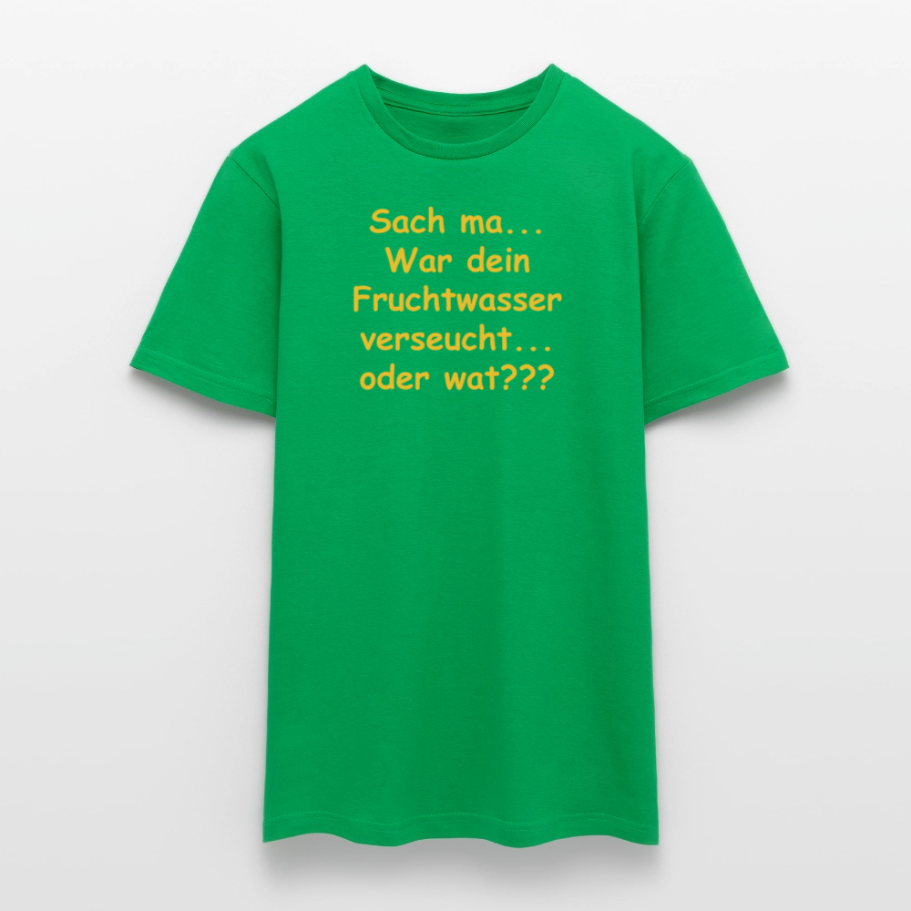 SSW2519Sach ma... War dein Fruchtwasser verseucht... oder wat??? - Kelly Green