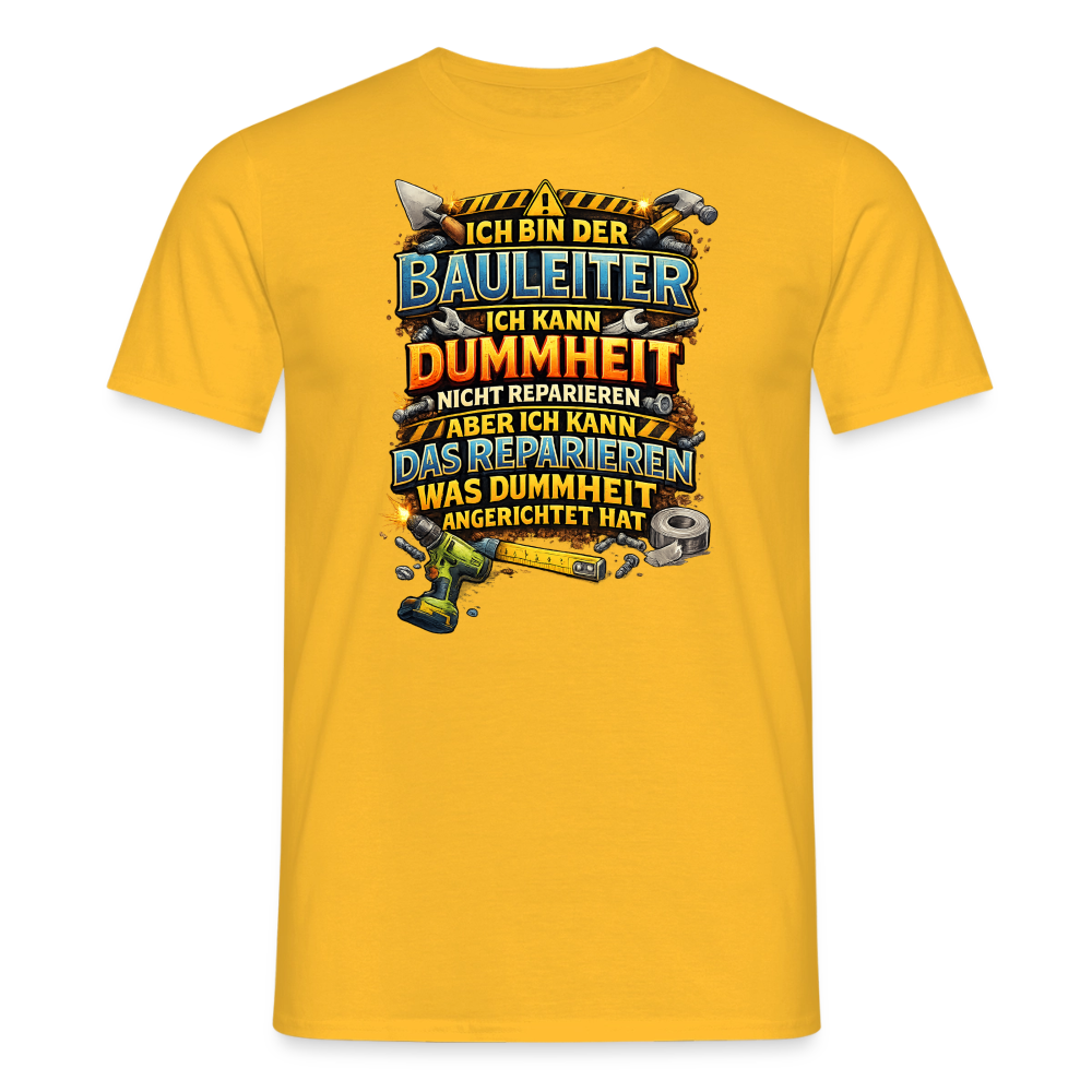 SSW2789 ICH BIN DER BAULEITER ICH KANN DUMMHEIT NICHT REPARIEREN ABER ICH KANN DAS REPARIEREN WAS DUMMHEIT ANGERICHTET HAT - Gelb