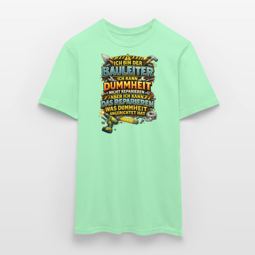 SSW2789 ICH BIN DER BAULEITER ICH KANN DUMMHEIT NICHT REPARIEREN ABER ICH KANN DAS REPARIEREN WAS DUMMHEIT ANGERICHTET HAT - Mintgrün