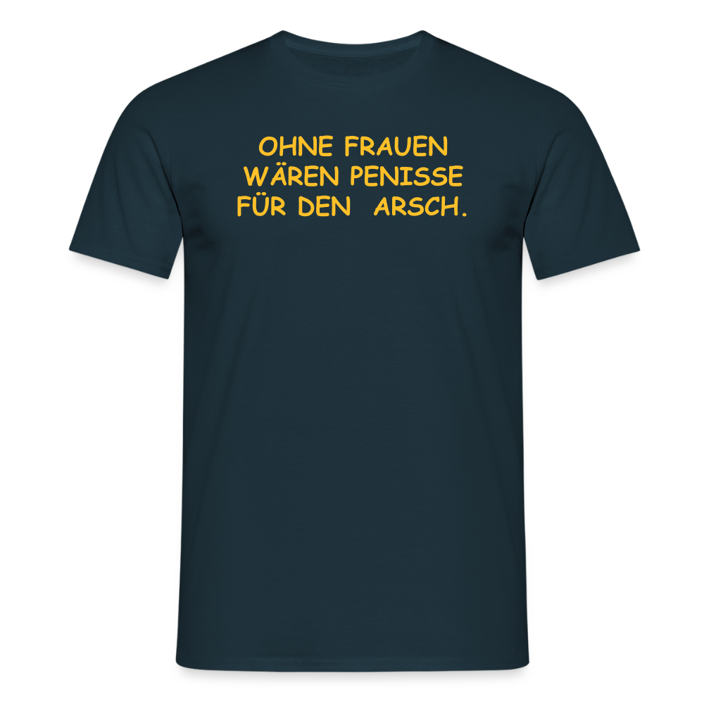 SSW2661OHNE FRAUEN WÄREN PENISSE FÜR DEN  ARSCH. - Navy
