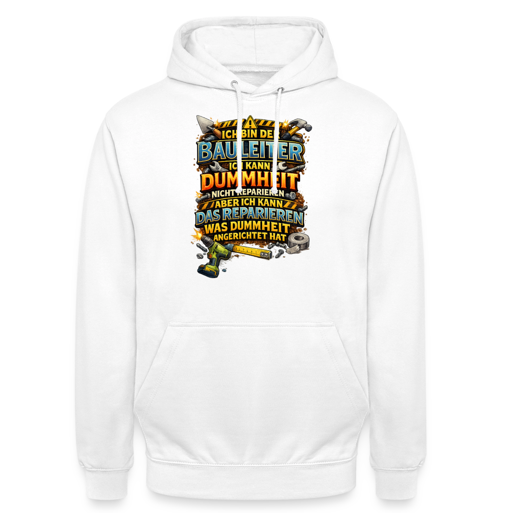 SSW2790 ICH BIN DER BAULEITER ICH KANN DUMMHEIT NICHT REPARIEREN ABER ICH KANN DAS REPARIEREN WAS DUMMHEIT ANGERICHTET HAT - Weiß