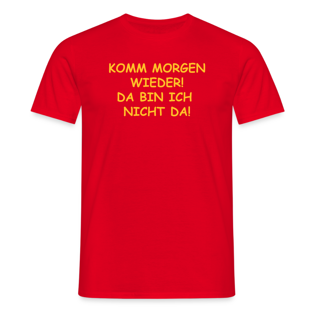 SSW2660KOMM MORGEN WIEDER! DA BIN ICH  NICHT DA! - Rot