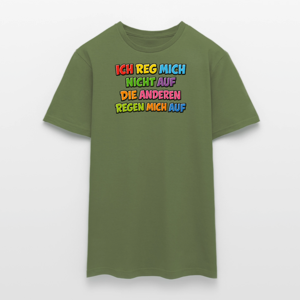 SSW2766 ICH REG MICH NICHT AUF DIE ANDEREN REGEN MICH AUF - Militärgrün