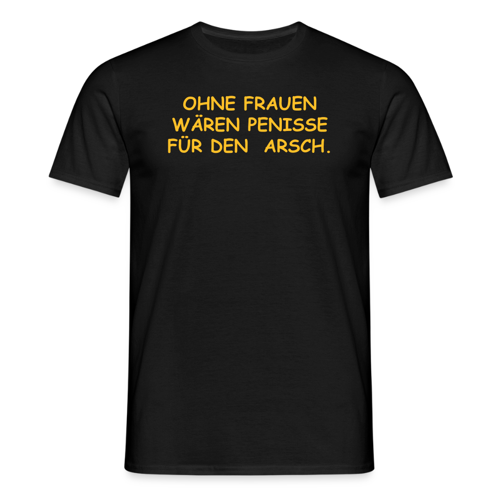 SSW2661OHNE FRAUEN WÄREN PENISSE FÜR DEN  ARSCH. - Schwarz