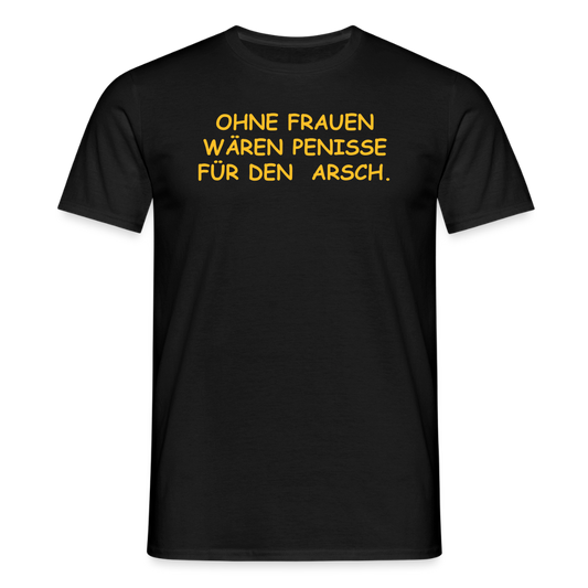 SSW2661OHNE FRAUEN WÄREN PENISSE FÜR DEN  ARSCH. - Schwarz