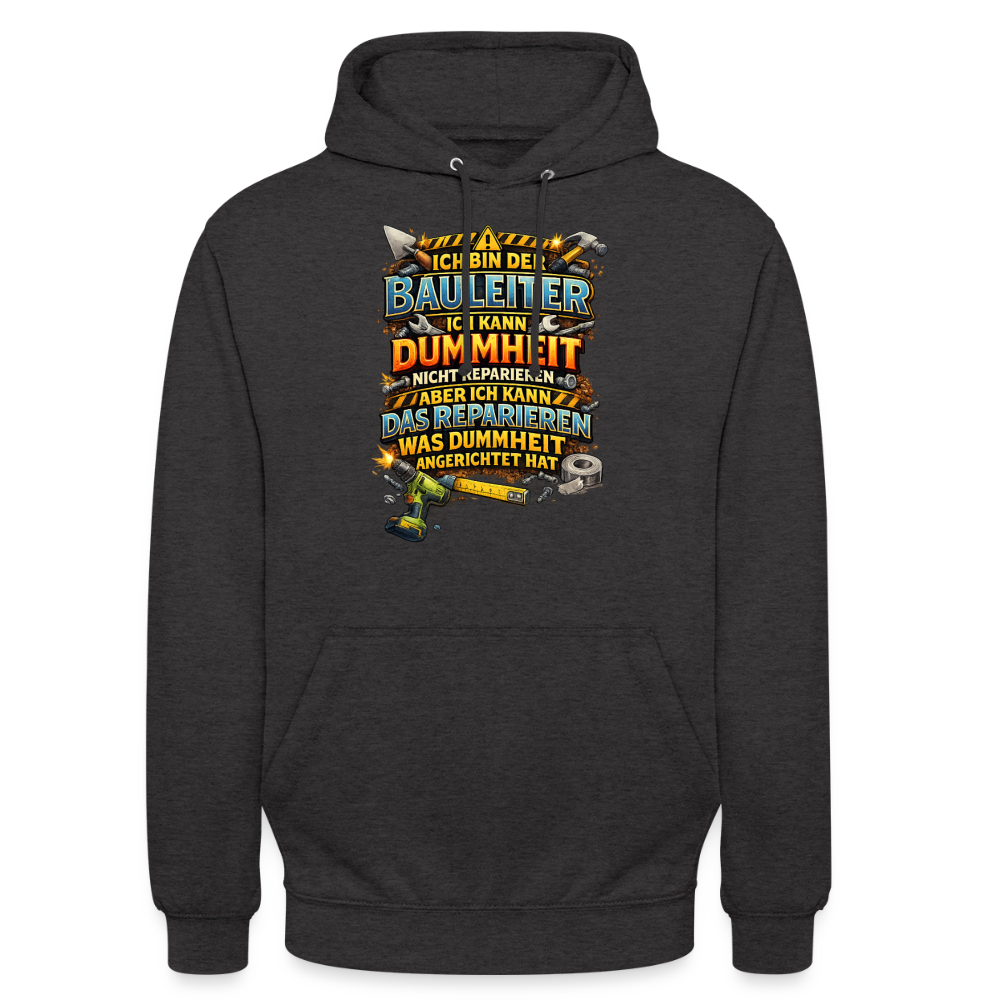 SSW2790 ICH BIN DER BAULEITER ICH KANN DUMMHEIT NICHT REPARIEREN ABER ICH KANN DAS REPARIEREN WAS DUMMHEIT ANGERICHTET HAT - Anthrazit