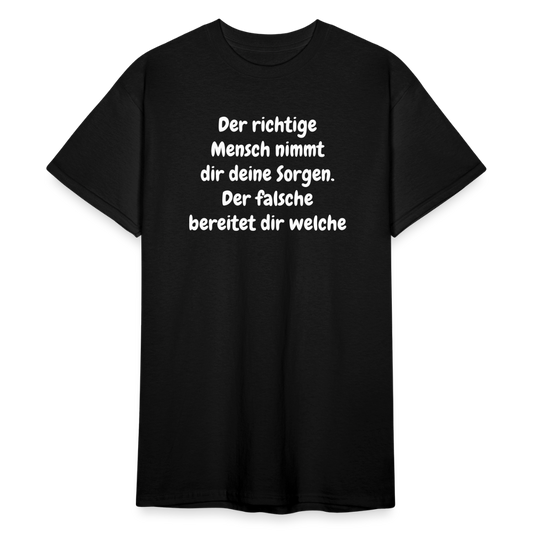SSW2376Der richtige Mensch nimmt dir deine Sorgen. Der falsche bereitet dir welche - Schwarz