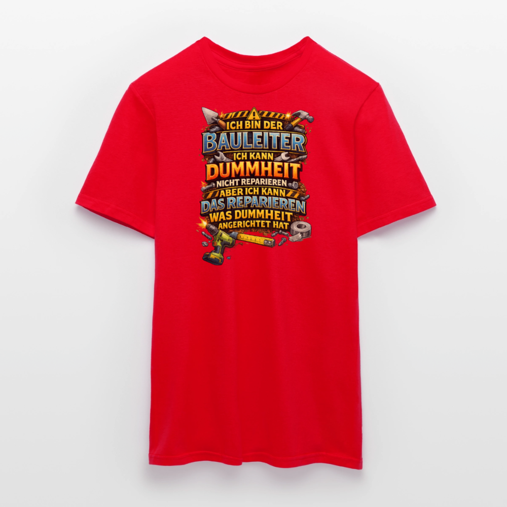 SSW2789 ICH BIN DER BAULEITER ICH KANN DUMMHEIT NICHT REPARIEREN ABER ICH KANN DAS REPARIEREN WAS DUMMHEIT ANGERICHTET HAT - Rot