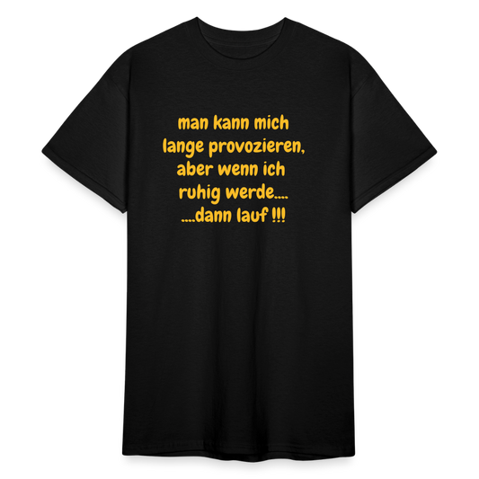 SSW2423man kann mich lange provozieren, aber wenn ich  ruhig werde.... ....dann lauf !!! - Schwarz