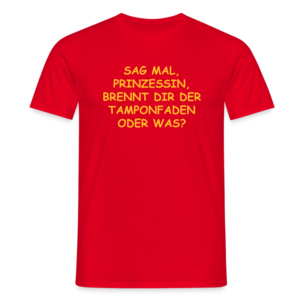 SSW2520SAG MAL, PRINZESSIN, BRENNT DIR DER TAMPONFADEN ODER WAS? - Rot