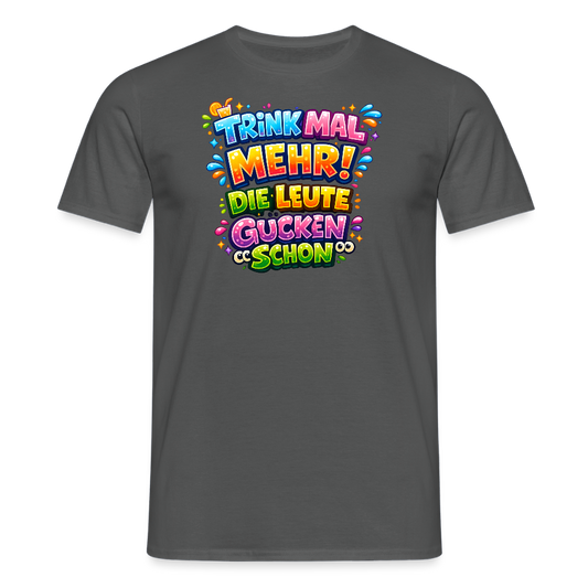SSW2780 TRINK MAL MEHR! DIE LEUTE GUCKEN SCHON - Anthrazit