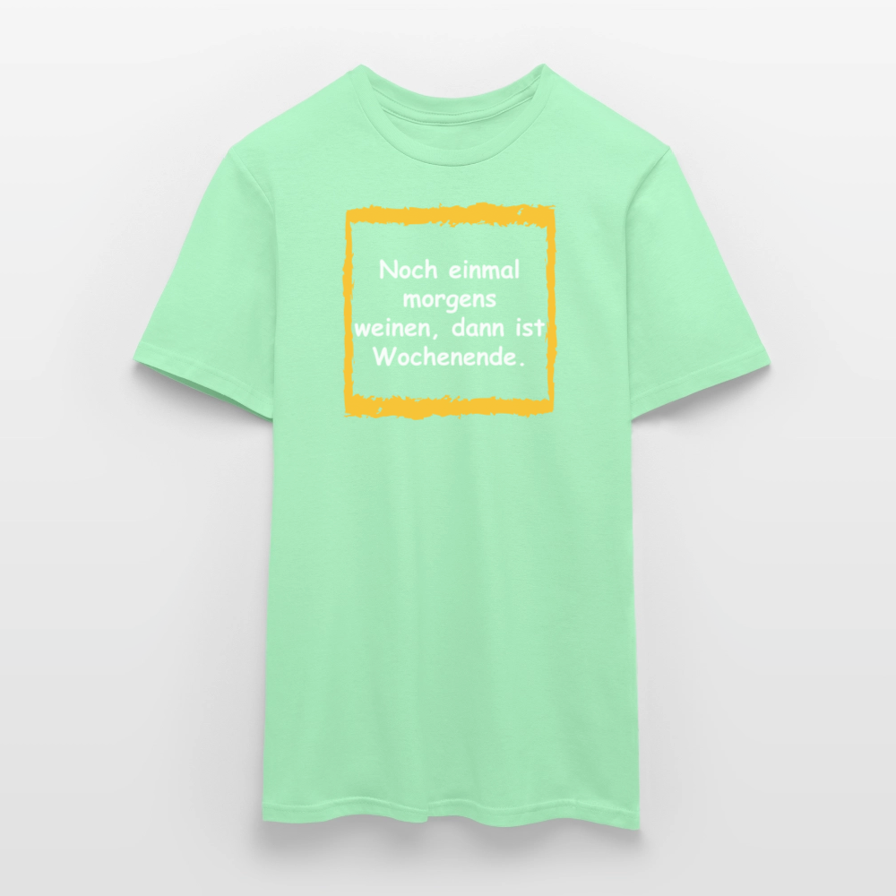 SSW2657Noch einmal morgens weinen, dann ist Wochenende. - Mintgrün