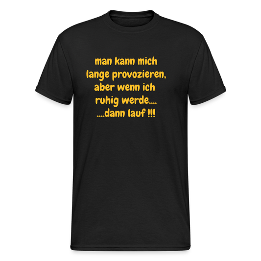 SSW2423man kann mich lange provozieren, aber wenn ich  ruhig werde.... ....dann lauf !!! - Schwarz