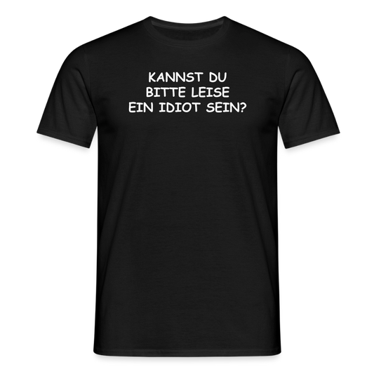 SSW2653KANNST DU BITTE LEISE EIN IDIOT SEIN? - Schwarz