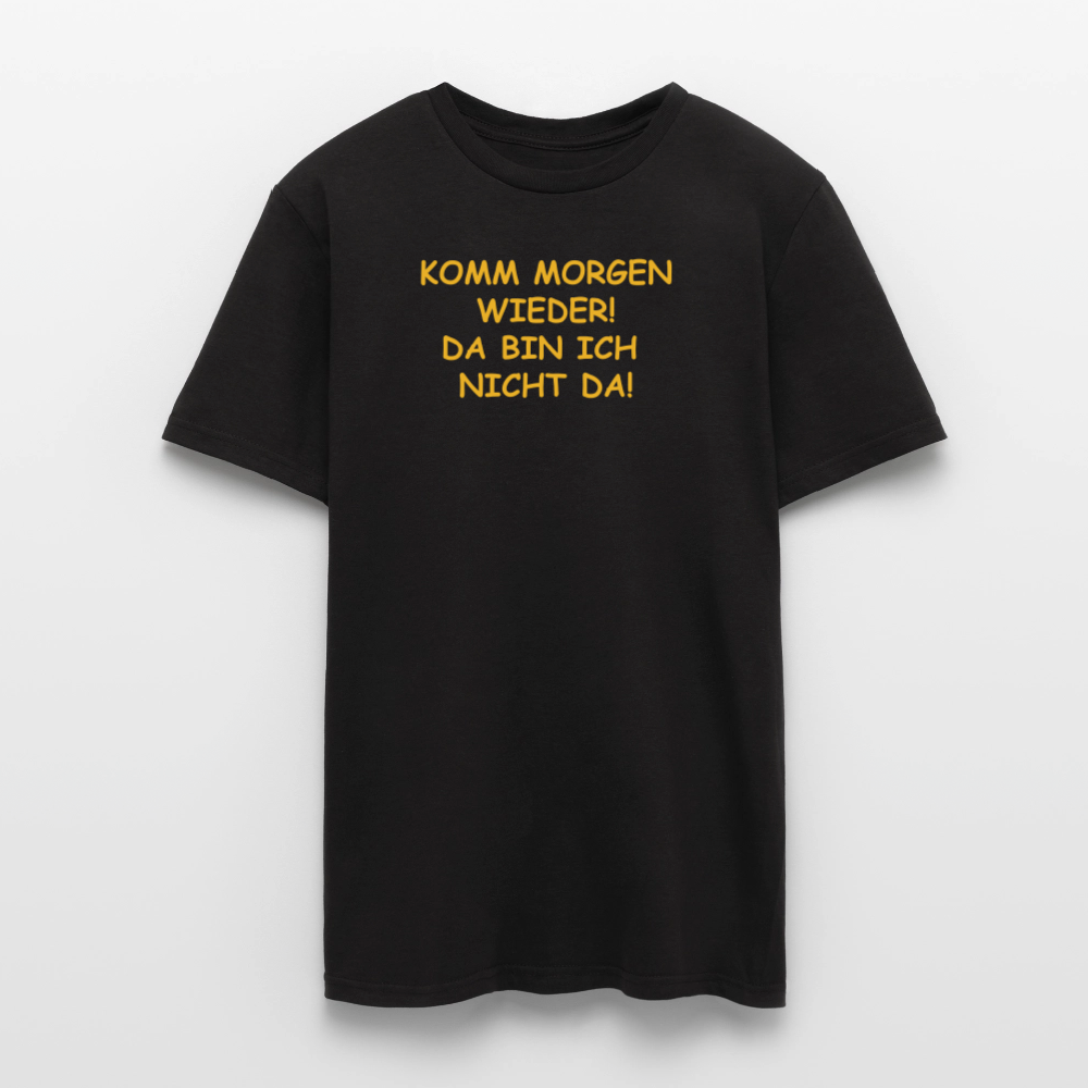 SSW2660KOMM MORGEN WIEDER! DA BIN ICH  NICHT DA! - Schwarz