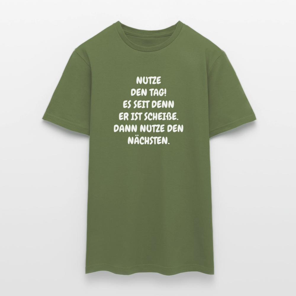 SSW2541NUTZE DEN TAG! ES SEIT DENN ER IST SCHEIßE. DANN NUTZE DEN NÄCHSTEN. - Militärgrün
