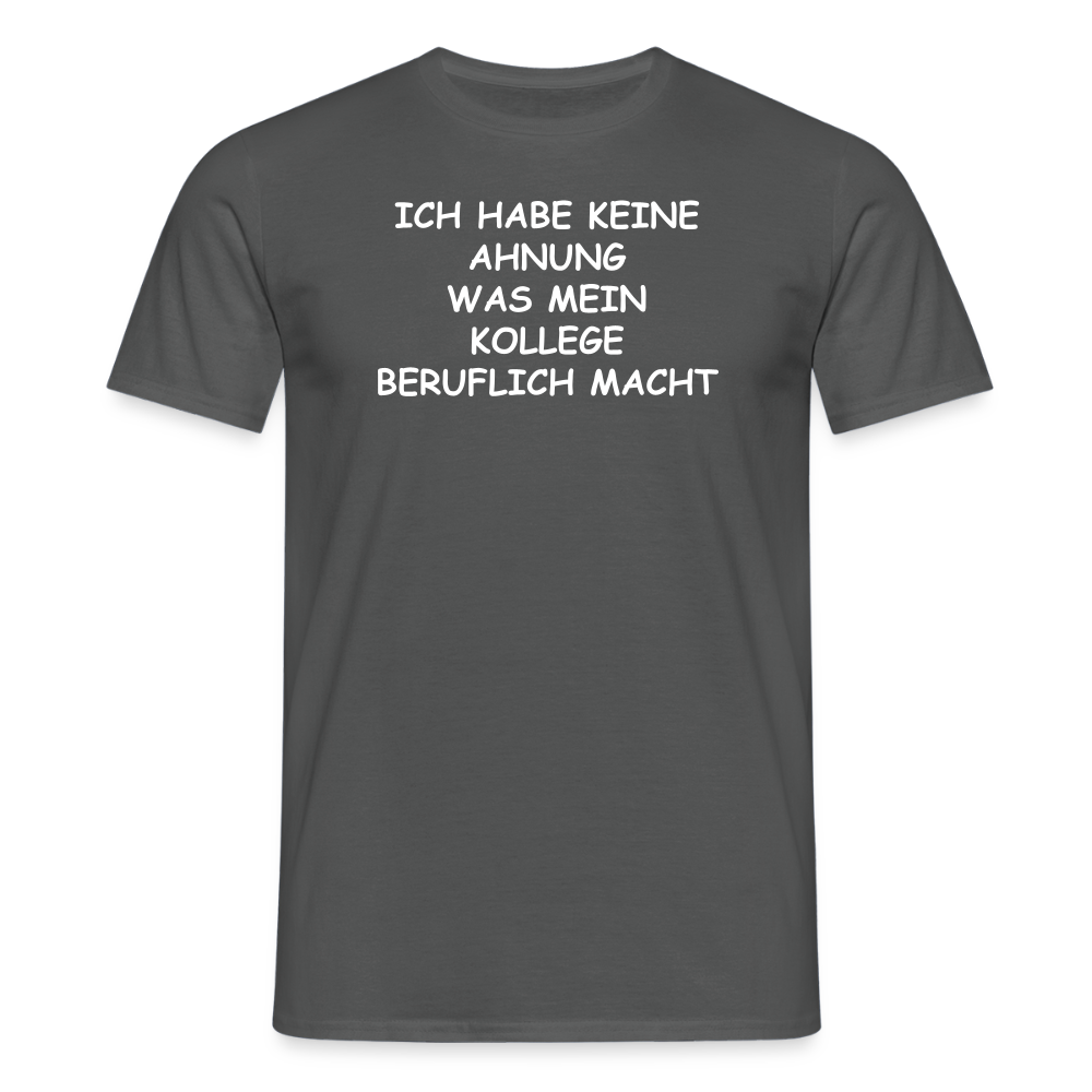 SSW2655ICH HABE KEINE AHNUNG WAS MEIN KOLLEGE BERUFLICH MACHT - Anthrazit