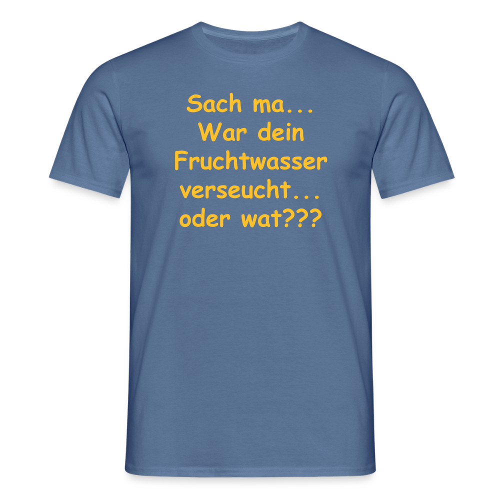 SSW2519Sach ma... War dein Fruchtwasser verseucht... oder wat??? - Taubenblau 