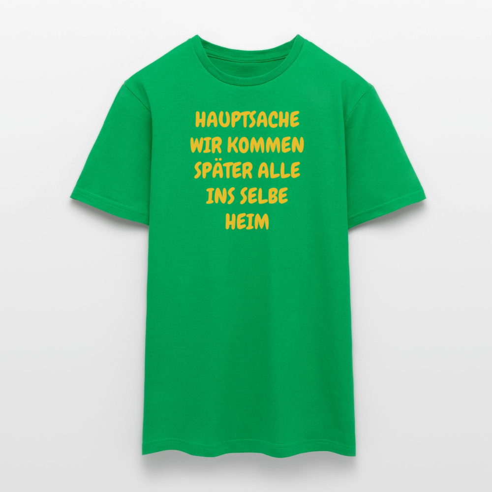 SSW2487HAUPTSACHE WIR KOMMEN SPÄTER ALLE INS SELBE HEIM - Kelly Green