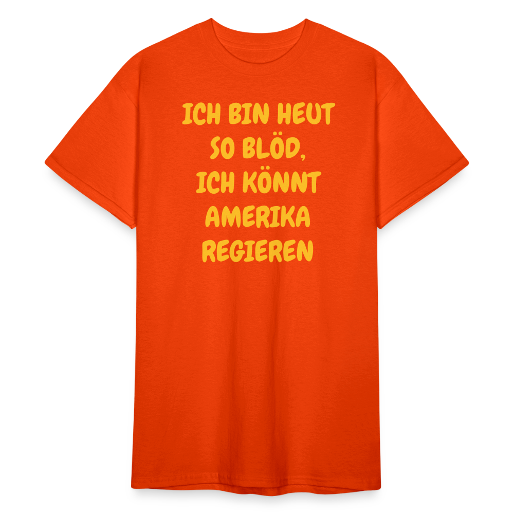 SSW2419ICH BIN HEUT SO BLÖD, ICH KÖNNT AMERIKA REGIEREN - kräftig Orange