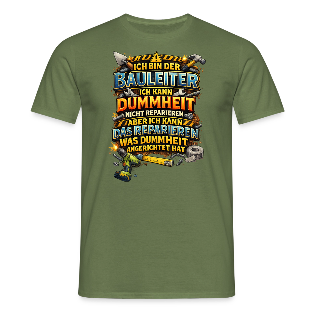 SSW2789 ICH BIN DER BAULEITER ICH KANN DUMMHEIT NICHT REPARIEREN ABER ICH KANN DAS REPARIEREN WAS DUMMHEIT ANGERICHTET HAT - Militärgrün