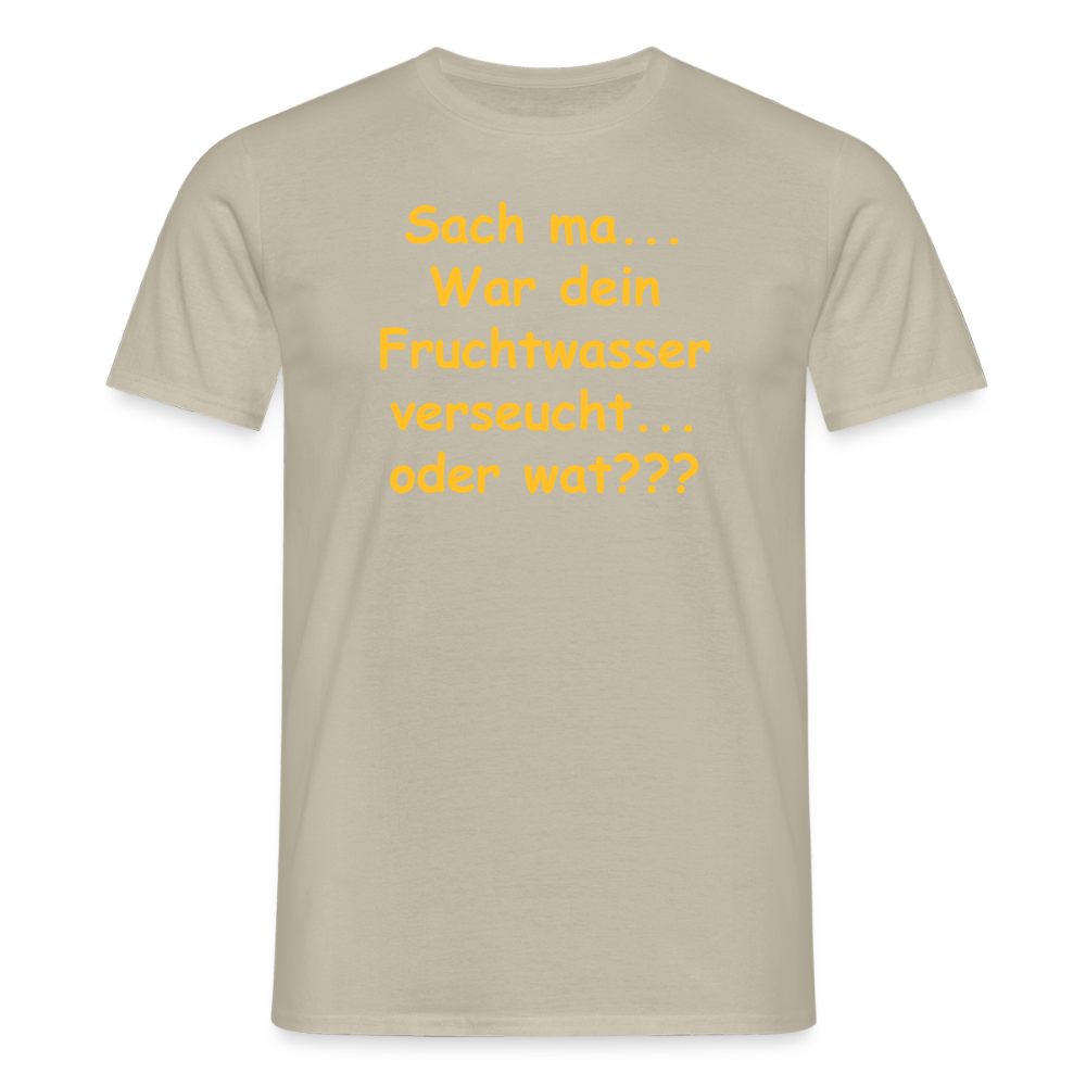 SSW2519Sach ma... War dein Fruchtwasser verseucht... oder wat??? - Sandbeige