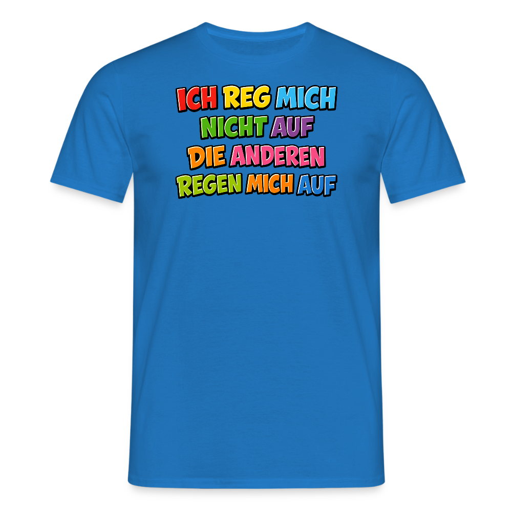 SSW2766 ICH REG MICH NICHT AUF DIE ANDEREN REGEN MICH AUF - Royalblau