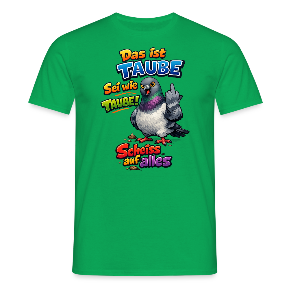 SSW2767 Das ist TAUBE Sei wie TAUBE- Scheiss auf alles - Kelly Green