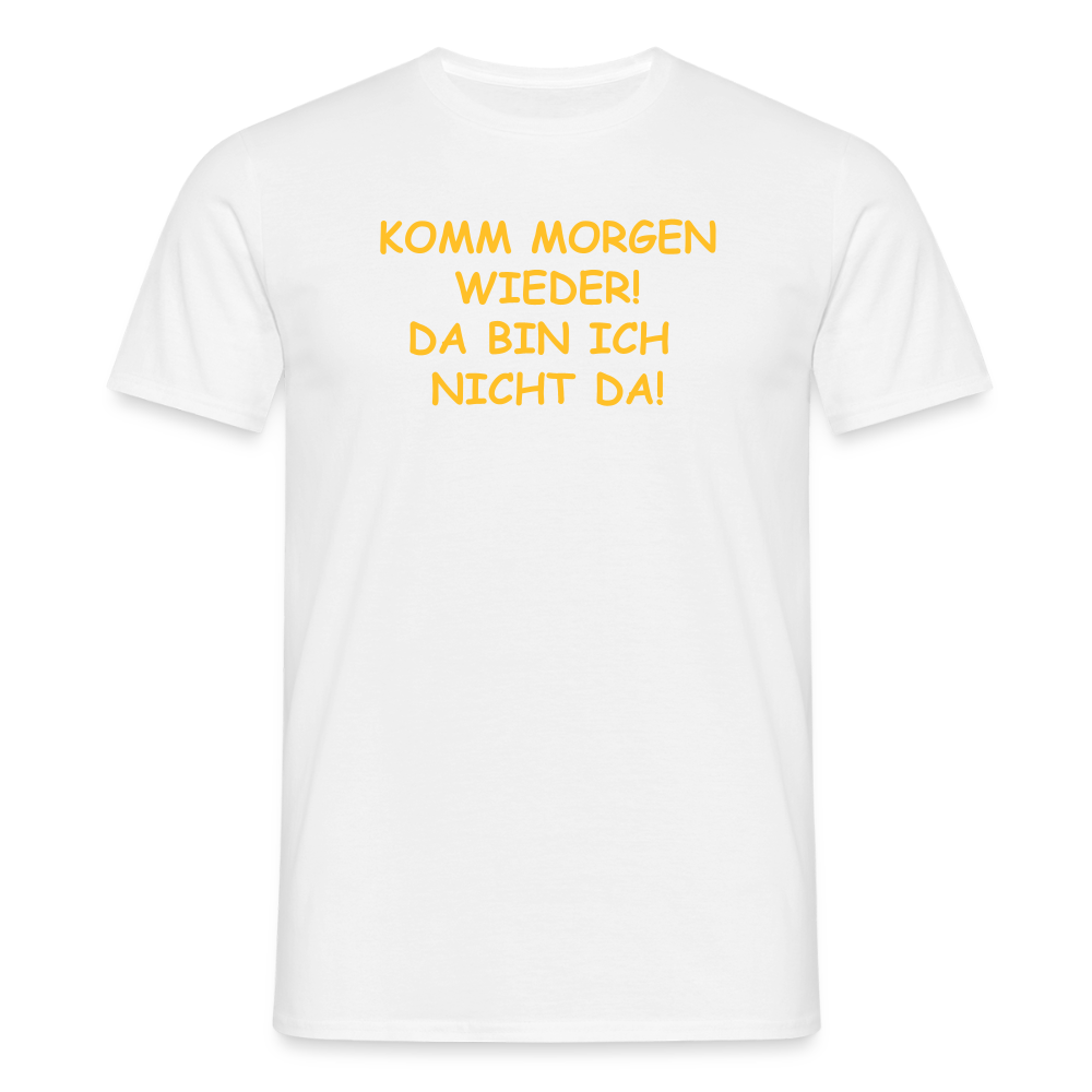 SSW2660KOMM MORGEN WIEDER! DA BIN ICH  NICHT DA! - Weiß