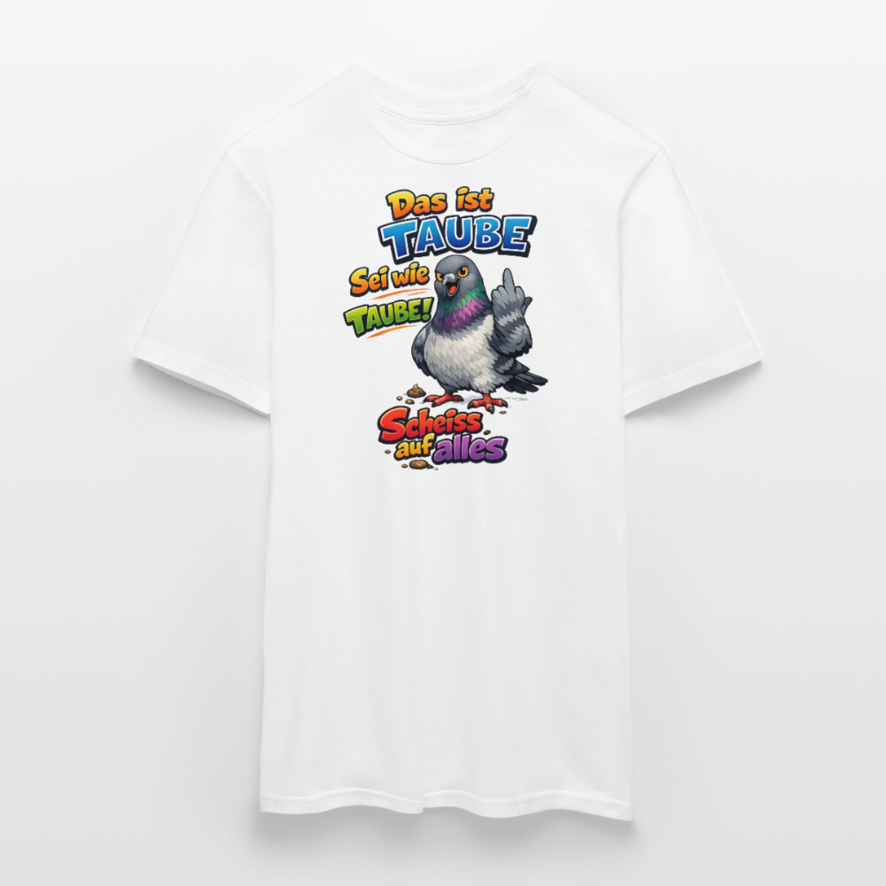 SSW2767 Das ist TAUBE Sei wie TAUBE- Scheiss auf alles - Weiß