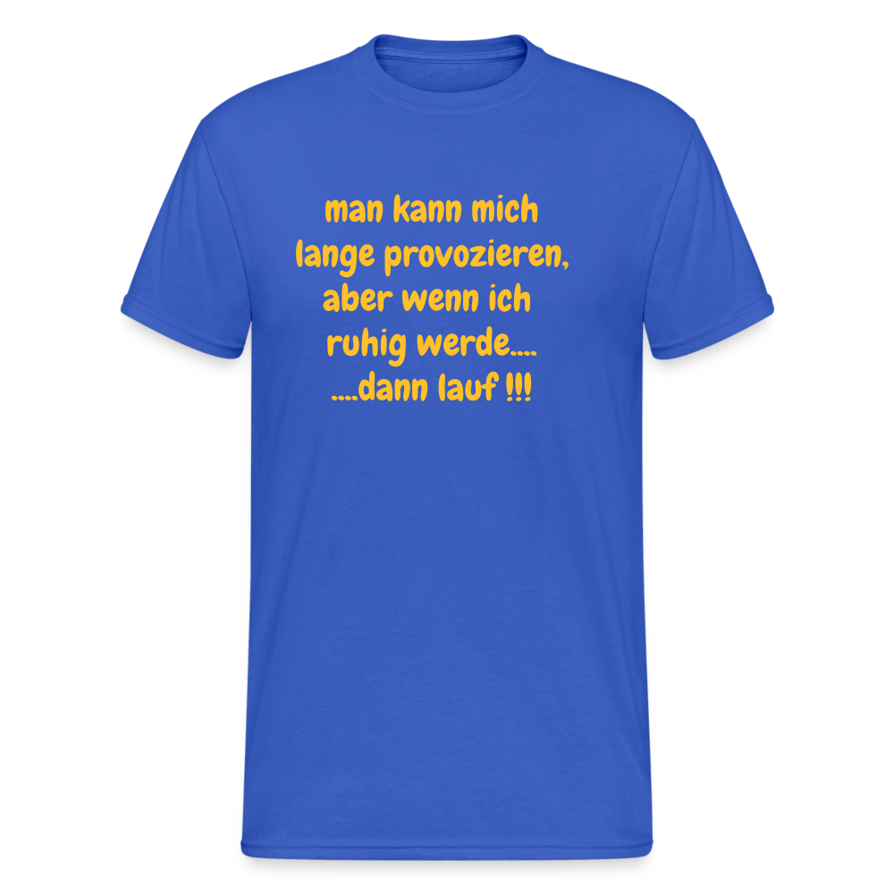 SSW2423man kann mich lange provozieren, aber wenn ich  ruhig werde.... ....dann lauf !!! - Königsblau