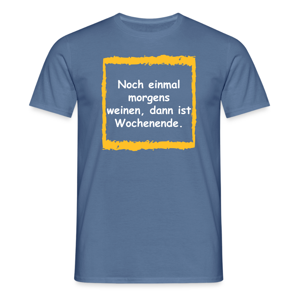 SSW2657Noch einmal morgens weinen, dann ist Wochenende. - Taubenblau 