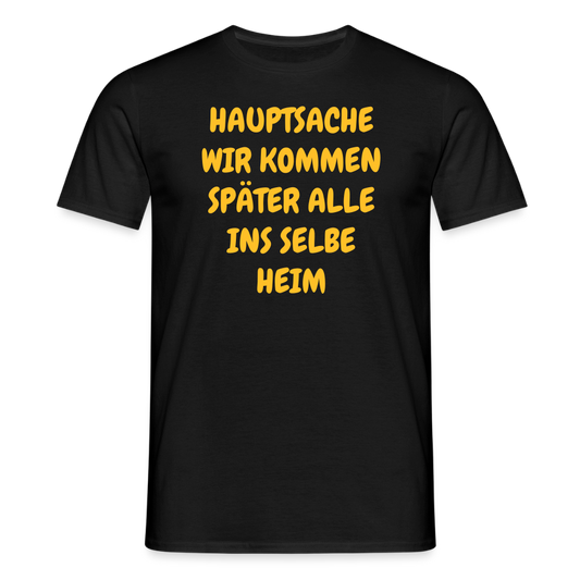SSW2487HAUPTSACHE WIR KOMMEN SPÄTER ALLE INS SELBE HEIM - Schwarz
