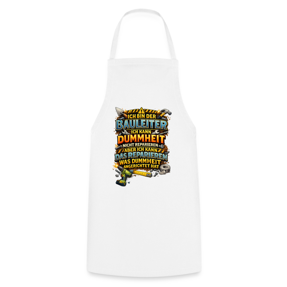 SSW2792 ICH BIN DER BAULEITER ICH KANN DUMMHEIT NICHT REPARIEREN ABER ICH KANN DAS REPARIEREN WAS DUMMHEIT ANGERICHTET HAT - Weiß