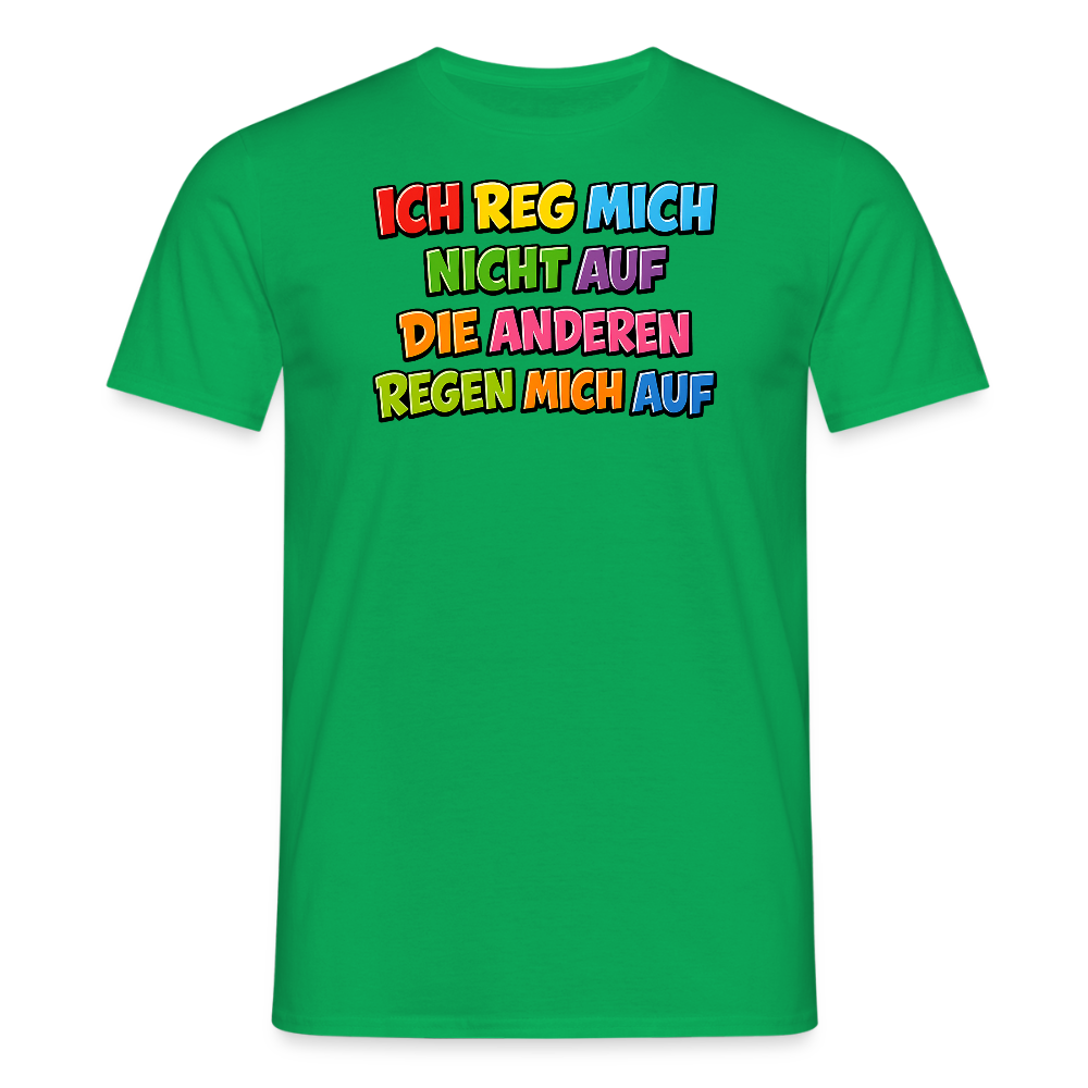 SSW2766 ICH REG MICH NICHT AUF DIE ANDEREN REGEN MICH AUF - Kelly Green