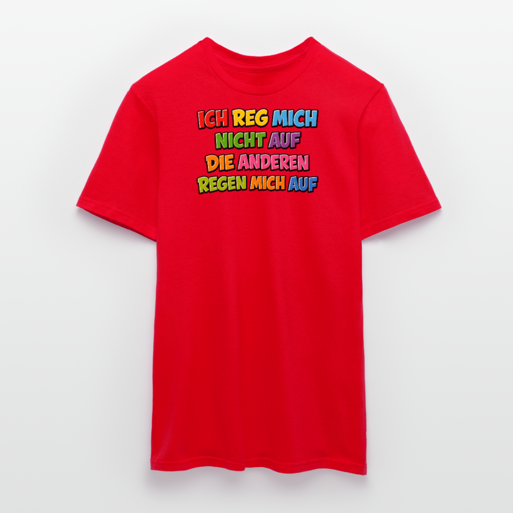 SSW2766 ICH REG MICH NICHT AUF DIE ANDEREN REGEN MICH AUF - Rot