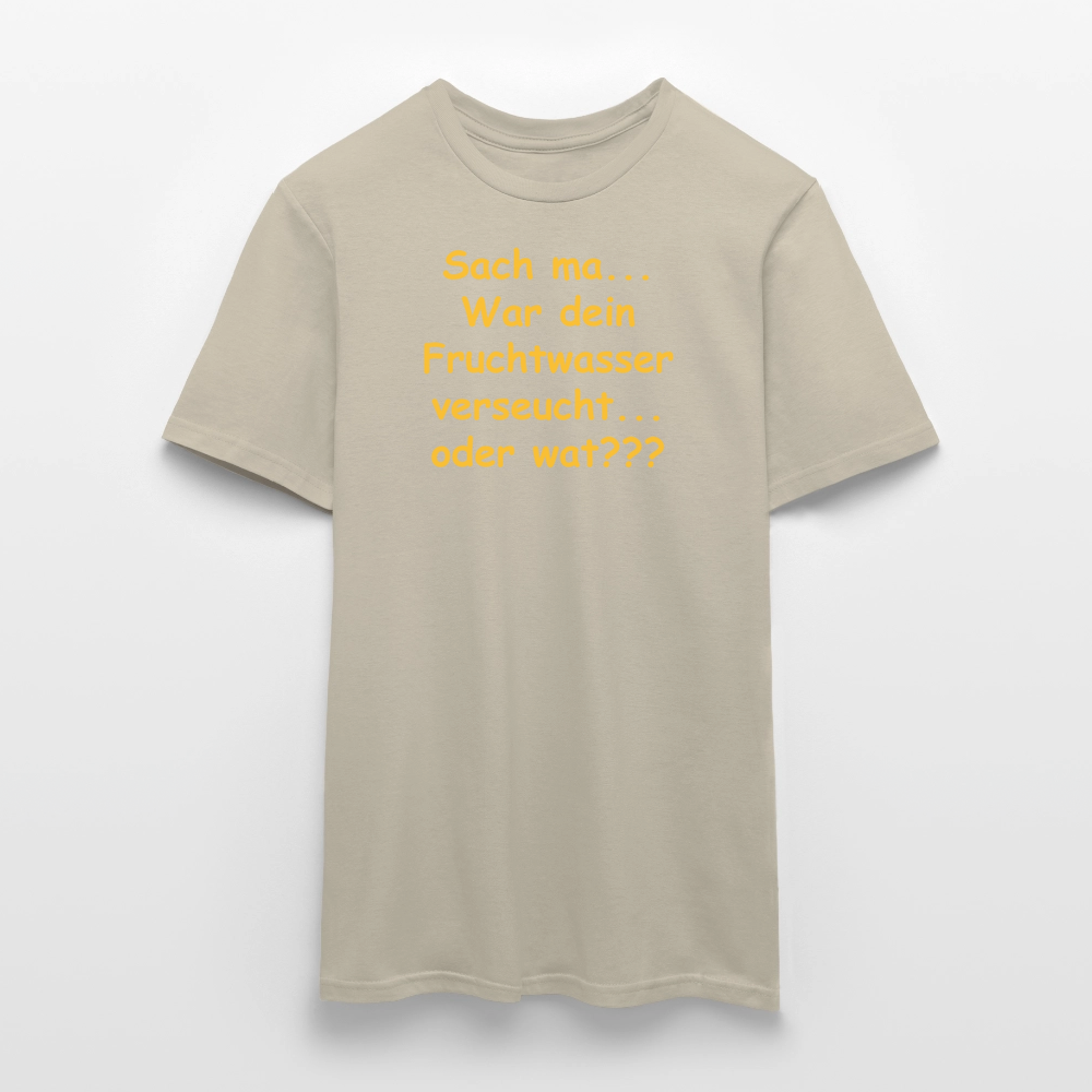 SSW2519Sach ma... War dein Fruchtwasser verseucht... oder wat??? - Sandbeige