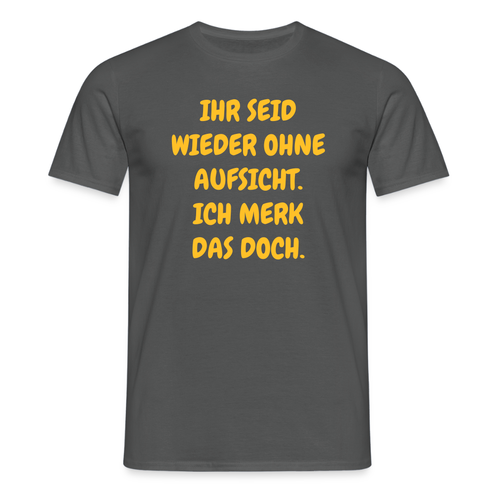 SSW2488IHR SEID WIEDER OHNE AUFSICHT. ICH MERK DAS DOCH. - Anthrazit