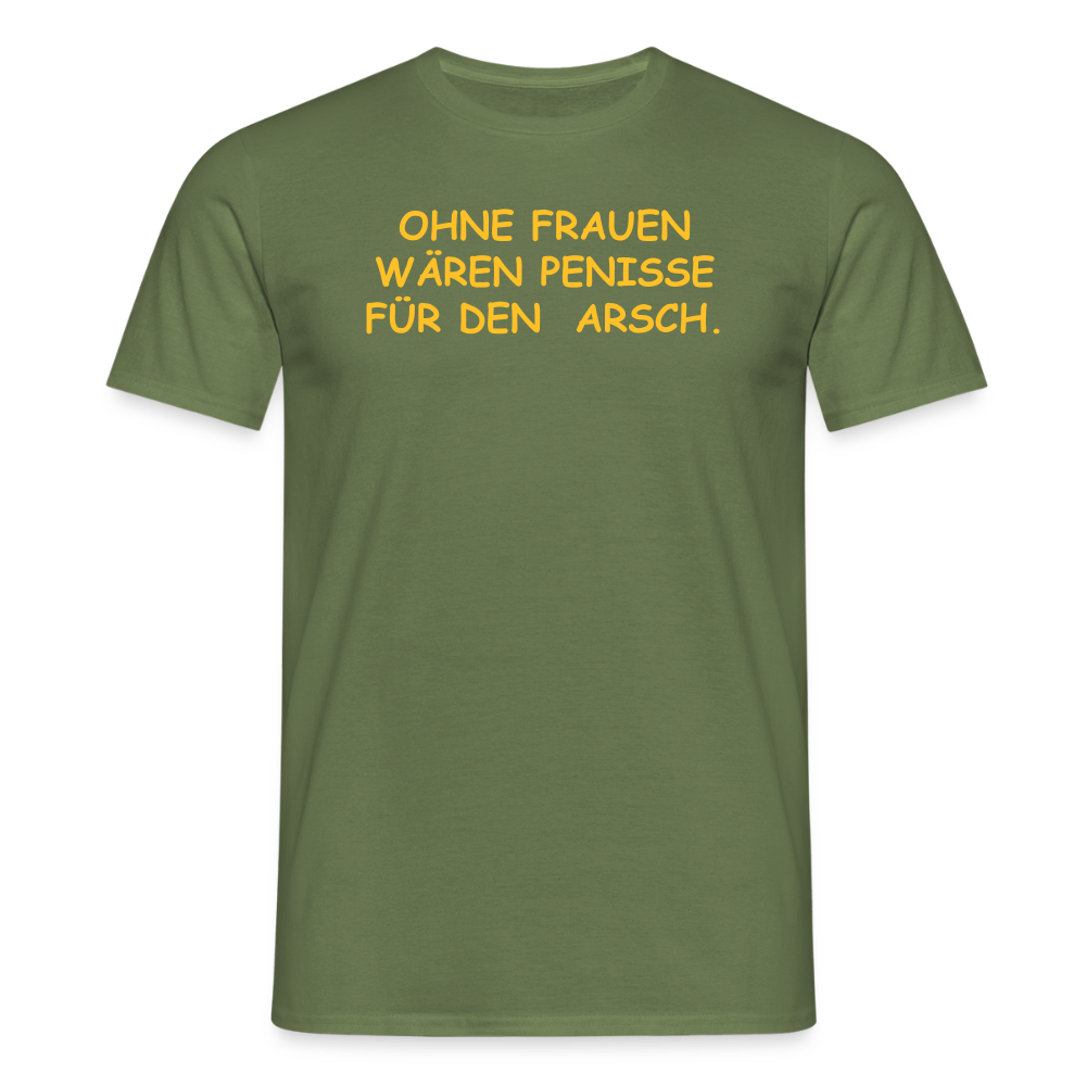 SSW2661OHNE FRAUEN WÄREN PENISSE FÜR DEN  ARSCH. - Militärgrün