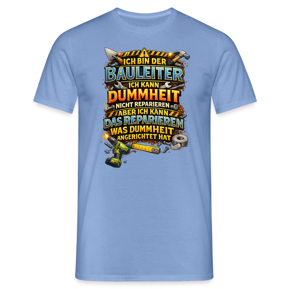 SSW2789 ICH BIN DER BAULEITER ICH KANN DUMMHEIT NICHT REPARIEREN ABER ICH KANN DAS REPARIEREN WAS DUMMHEIT ANGERICHTET HAT - Carolina Blue