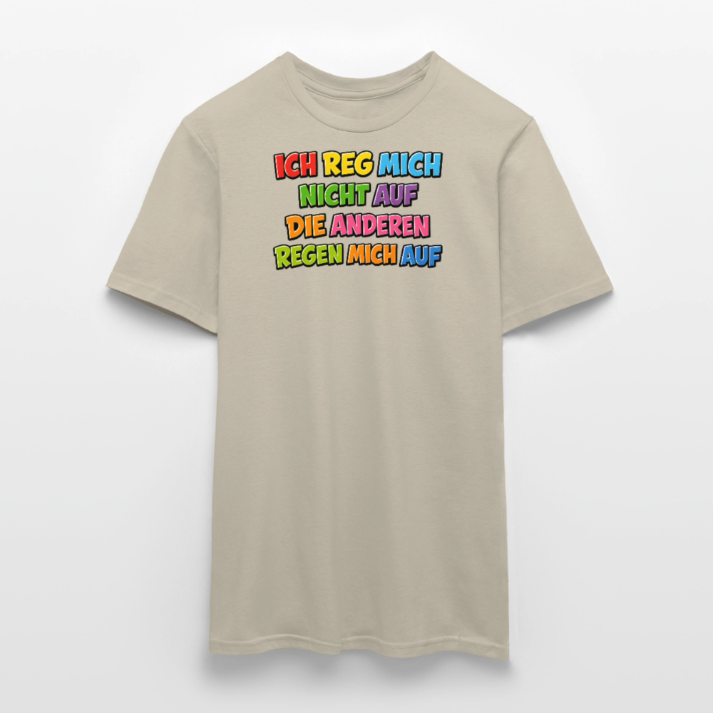 SSW2766 ICH REG MICH NICHT AUF DIE ANDEREN REGEN MICH AUF - Sandbeige