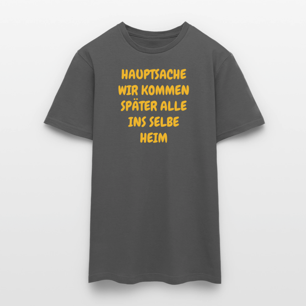 SSW2487HAUPTSACHE WIR KOMMEN SPÄTER ALLE INS SELBE HEIM - Anthrazit