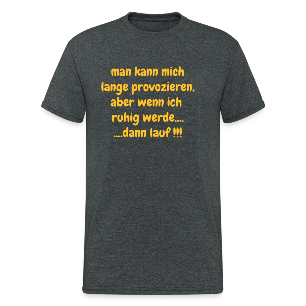 SSW2423man kann mich lange provozieren, aber wenn ich  ruhig werde.... ....dann lauf !!! - Dunkelgrau meliert